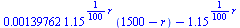 `+`(`*`(0.139762e-2, `*`(`^`(1.15, `+`(`*`(`/`(1, 100), `*`(r)))), `*`(`+`(1500, `-`(r))))), `-`(`^`(1.15, `+`(`*`(`/`(1, 100), `*`(r))))))