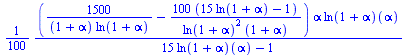 `+`(`/`(`*`(`/`(1, 100), `*`(`+`(`/`(`*`(1500), `*`(`+`(1, alpha), `*`(ln(`+`(1, alpha))))), `-`(`/`(`*`(100, `*`(`+`(`*`(15, `*`(ln(`+`(1, alpha)))), `-`(1)))), `*`(`^`(ln(`+`(1, alpha)), 2), `*`(`+`...