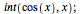 int(cos(x), x); 1
