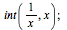 int(`/`(1, `*`(x)), x); 1