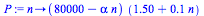 proc (n) options operator, arrow; `*`(`+`(80000, `-`(`*`(alpha, `*`(n)))), `*`(`+`(1.50, `*`(.1, `*`(n))))) end proc