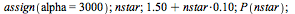 assign(alpha = 3000); 1; nstar; 1; `+`(1.50, `*`(.10, `*`(nstar))); 1; P(nstar); 1