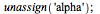 unassign('alpha'); 1