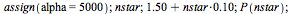 assign(alpha = 5000); 1; nstar; 1; `+`(1.50, `*`(.10, `*`(nstar))); 1; P(nstar); 1