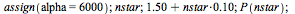 assign(alpha = 6000); 1; nstar; 1; `+`(1.50, `*`(.10, `*`(nstar))); 1; P(nstar); 1