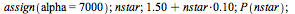 assign(alpha = 7000); 1; nstar; 1; `+`(1.50, `*`(.10, `*`(nstar))); 1; P(nstar); 1