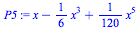 `+`(x, `-`(`*`(`/`(1, 6), `*`(`^`(x, 3)))), `*`(`/`(1, 120), `*`(`^`(x, 5))))